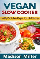 Vegan Slow Cooker: Healthy Plant-Based Vegan Crock Pot Recipes 1986128059 Book Cover