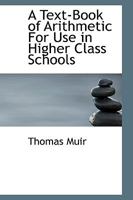 A Text-Book of Arithmetic for Use in Higher Class Schools 046961577X Book Cover