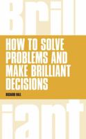 How to Solve Problems and Make Brilliant Decisions: Business thinking skills that really work 1292064021 Book Cover