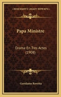 Papa Ministre: Drama En Tres Actes (1908) 1166959384 Book Cover