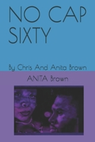 NO CAP SIXTY: By Chris And Anita Brown (Romance Love Trials By Chris and Anita Brown) B085RTHPRB Book Cover