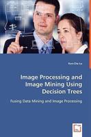 Image Processing and Image Mining Using Decision Trees 3639027086 Book Cover