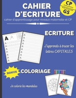 Cahier d’écriture | Niveaux maternelle GS et CP: Carnet pour la pratique de l’écriture | Pour apprendre à écrire les lettres MAJUSCULES (enfants 5-7 ... à colorier | Grand Format B091LQ7JCV Book Cover