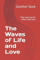 The Waves of Life and Love: They who perish when they love B095L9LNW7 Book Cover