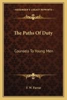 The Paths of Duty: Counsels to Young Men (Classic Reprint) 3742862669 Book Cover