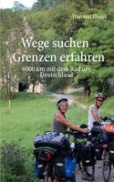 Wege suchen - Grenzen erfahren: 6000 km mit dem Rad um Deutschland 3848274175 Book Cover