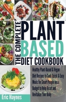 The Complete Plant Based Diet Cookbook (Large Print Edition): Healthy Plant-Based & Vegan Diet Recipes to Cook Quick & Easy Meals for Smart People on a Budget to Help Reset and Revitalize Your Body B08J5BGHRS Book Cover
