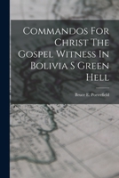 Commandos For Christ The Gospel Witness In Bolivia S Green Hell B0007DZ3NY Book Cover