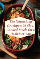 The Nourishing Crockpot: 96 Slow Cooked Meals for a Healthier You B0CGL7W1RK Book Cover