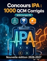 Concours IPA : 1000 QCM Corrigés: Maîtrise des mécanismes pharmacologiques, calculs de doses, évaluation clinique et protocoles de sécurité patient pour réussir vos épreuves (French Edition) B0HBN8139S Book Cover