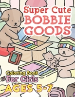 Super CUTE Bobbie Goods World Coloring Book For Girls Ages 5-7: Immerse Yourself in the Charm of Adorable Characters Coloring Pages with 50+ Cute Desi B0CQHB77KC Book Cover