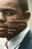 Let's See What Happens: The Last Mayor of Bristol 1035009161 Book Cover