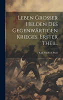 Leben Grosser Helden Des Gegenw�rtigen Krieges. Erster Theil. 1022254367 Book Cover