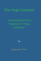 The Yoga Custom: Unveiling the Rich Tapestry of Yoga Customs B0CVFG45Y6 Book Cover