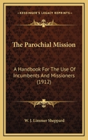 The Parochial Mission: A Handbook For The Use Of Incumbents And Missioners (1912) 0548711925 Book Cover