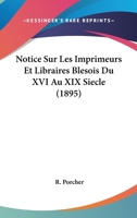 Notice Sur Les Imprimeurs Et Libraires Blesois Du XVI Au XIX Siecle (1895) 1167607902 Book Cover