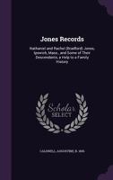 Jones Records: Nathaniel and Rachel (Bradford) Jones, Ipswich, Mass., and Some of Their Descendants, a Help to a Family History 1014404975 Book Cover