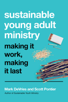 Sustainable Young Adult Ministry: Making It Work, Making It Last 0830841520 Book Cover