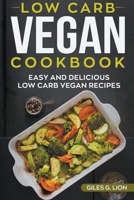 Low-Carb Vegan Cookbook: Easy and Delicious Low Carb Vegan Recipes 1393811337 Book Cover