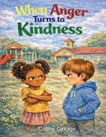 When Anger Turns to Kindness B0GWFKPY5C Book Cover