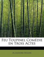 Feu Toupinel Comédie en Trois Actes 052686219X Book Cover