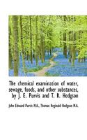 The Chemical Examination of Water, Sewage, Foods and Other Substances 1107494737 Book Cover