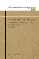 A Split in the Middle: The Making of the Political Centre in Iran 1987-2004 9381904111 Book Cover