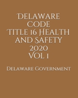 Delaware Code Title 16 Health and Safety 2020 Vol 1 B0851MXYNM Book Cover