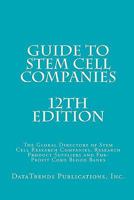 Guide to Stem Cell Companies: The Global Directory of Stem Cell Research Companies, Research Product Suppliers and For-Profit Cord Blood Banks 1453897666 Book Cover