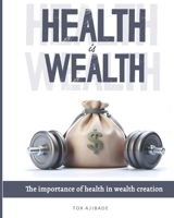 HEALTH IS WEALTH: Importance of Health in Wealth Creation B0F8TV7CCB Book Cover