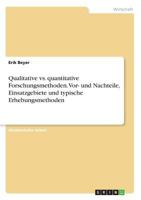 Qualitative vs. quantitative Forschungsmethoden. Vor- und Nachteile, Einsatzgebiete und typische Erhebungsmethoden 3668666164 Book Cover