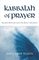 Kabbalah of Prayer: Sacred Sounds and the Soul's Journey 1584200170 Book Cover
