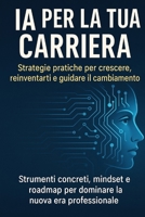 IA per la tua carriera: Strategie pratiche per crescere, reinventarti e guidare il cambiamento (Italian Edition) B0FSD9YVSB Book Cover