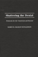 Shattering the Denial: Protocols for the Classroom and Beyond 0897897773 Book Cover