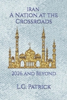 Iran, A Nation at the Crossroads: 2026 and Beyond B0GTHDXVKF Book Cover