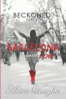 Beckoned, Part 4: From Barcelona with Love 1947420119 Book Cover