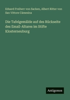 Die Tafelgemälde auf des Rückseite des Email-Altares im Stifte Klosterneuburg (German Edition) 3386368158 Book Cover