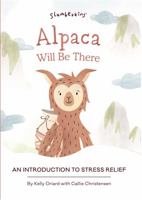 Slumberkins Alpaca Will Be There: An Introduction To Stress-Relief | Promotes Stress-Relief | Social Emotional Tools for Ages 0+ 1955377421 Book Cover