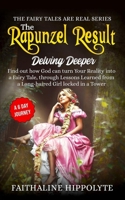 The Rapunzel Result, Delving Deeper: Find out how God can turn Your Reality into a Fairy Tale, through Lessons Learned from a Long-haired Girl locked in a Tower - A 6 Day Journey 1081852941 Book Cover