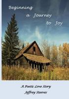Beginning a Journey to Joy: A Poetic Love Story 1542444152 Book Cover