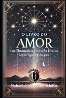 O Livro do Amor : Um Chamado à Essência Divina: Light Novel Ishayas (Ishayas Foundation Org) (Portuguese Edition) B0DQ16H1Q7 Book Cover