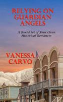 Relying On Guardian Angels: A Boxed Set of Four Clean Historical Romances 1530430615 Book Cover