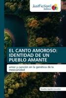 EL CANTO AMOROSO: IDENTIDAD DE UN PUEBLO AMANTE: amor y canción en la genética de la mexicanidad 6200110441 Book Cover