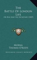 The Battle Of London Life: Or Boz And His Secretary 1166949176 Book Cover