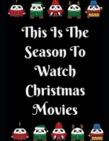 This Is The Season To Watch Christmas Movies: Notebook Perfect for Gifts. Merry & Bright-Festive As Fuck secret santa Ralph olivia Bitch Jingle Balls Unicorn Valaries White Christmas Family Gifts For  1696361214 Book Cover