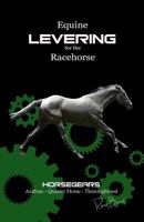 Equine Levering for the Racehorse: Combining Scientific Levering and nature. Thoroughbred - Arabian - Quarter Horse. Horseracing - Barrel racing - Endurance 1475027990 Book Cover