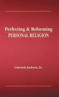 Perfecting & Reforming Personal Religion 1604149639 Book Cover