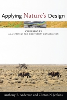 Applying Nature's Design: Corridors as a Strategy for Biodiversity Conservation (Issues, Cases, and Methods in Biodiversity Conservation) 0231134118 Book Cover