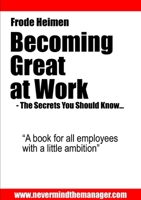 Becoming Great At Work - The Secrets You Should Know 1105623424 Book Cover