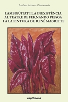 L’AMBIGÜITAT I LA INEXISTÈNCIA AL TEATRE DE FERNANDO PESSOA I A LA PINTURA DE RENÉ MAGRITTE 8412874838 Book Cover